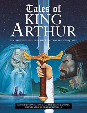 Tales of King Arthur - Ten legendary stories of the knights of the round ta