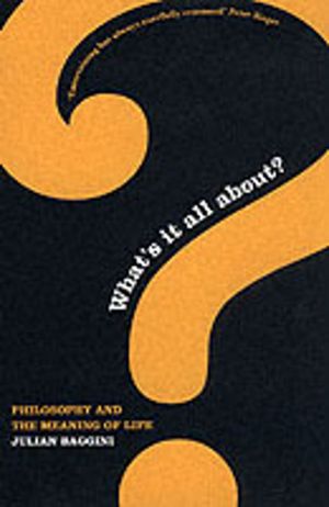 What's It All About? - Philosophy And The Meaning Of Life