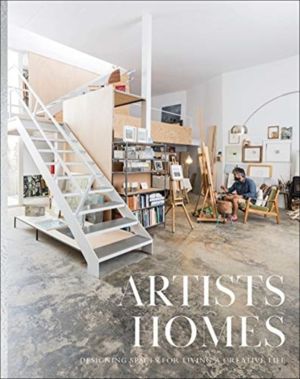 Artists' Homes - Designing Spaces for Living a Creative Life