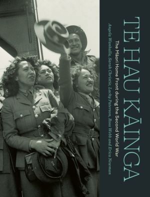 Te Hau Kainga - The Maori Home Front during the Second World War
