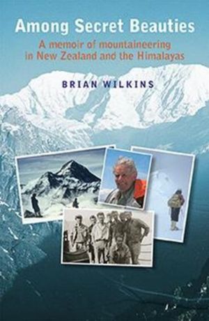 Among Secret Beauties - A Memoir of Mountaineering in New Zealand and Himal