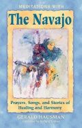 Meditations With The Navajo New Edition : Prayers Songs and Stories of Healing and Harmony