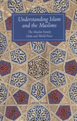 Understanding Islam and the Muslims - The Muslim Family and Islam and World
