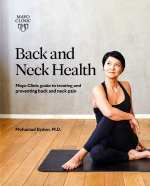 Back And Neck Health - Mayo Clinic Guide to Treating and Preventing Back an