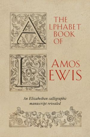 Alphabet Book of Amos Lewis - An Elizabethan Calligraphic Manuscript Reveal
