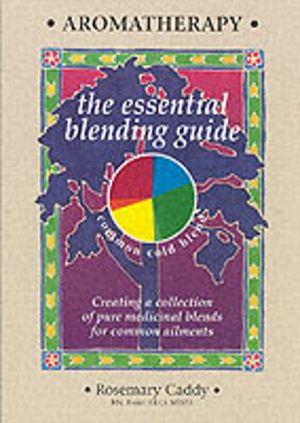 Aromatherapy - The Essential Blending Guide