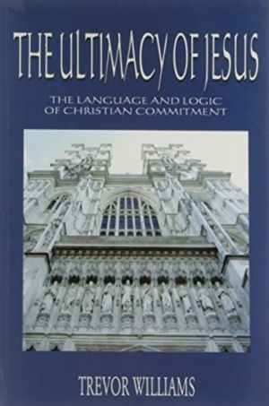 Ultimacy of Jesus - The Language and Logic of Christian Commitment