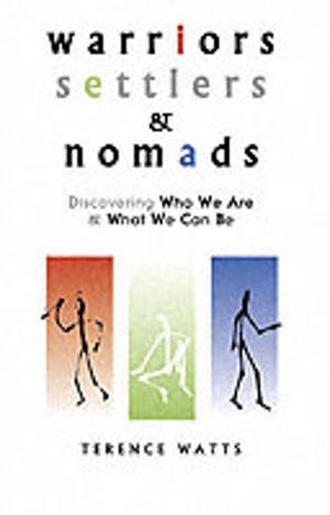 Warriors, Settlers & Nomads - Discovering Who We Are And What We Can Be