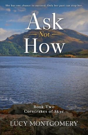 Ask Not How - She had one chance to succeed. Only her past can stop her.