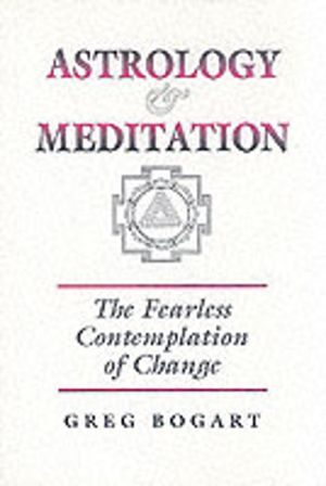 Astrology and Meditation - the Fearless Contemplation of Change