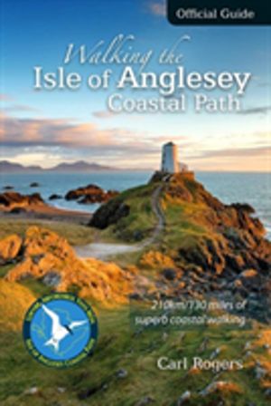 Walking the Isle of Anglesey Coastal Path - Official Guide - 210km/130 Mile