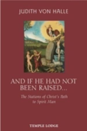 And If He Has Not Been Raised... - The Stations of Christ's Path to Spirit