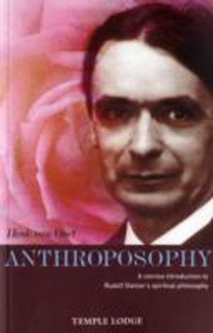 Anthroposophy - A Concise Introduction to Rudolf Steiner's Spiritual Philos
