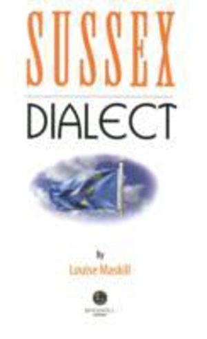 Sussex Dialect - A Selection of Words and Anecdotes from Around Sussex