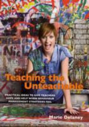 Teaching the Unteachable - What Teachers Can Do When All Else Fails