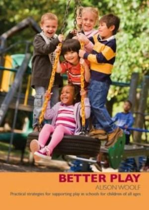 Better Play - Practical Strategies for Supporting Play in Schools for Child
