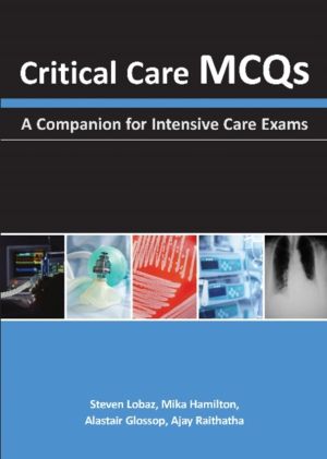 Critical Care MCQs - A Companion for Intensive Care Exams