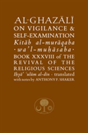 Al-Ghazali on Vigilance and Self-examination - Book XXXVIII of the Revival