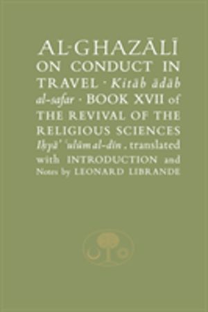 Al-Ghazali on Conduct in Travel - Book XVII of the Revival of the Religious