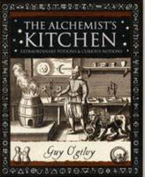 Alchemist's Kitchen - Extraordinary Potions and Curious Notions