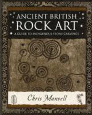Ancient British Rock Art - A Guide to Indigenous Stone Carvings