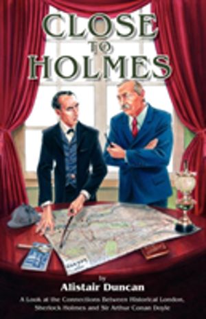 Close to Holmes - A Look at the Connections Between Historical London, Sher