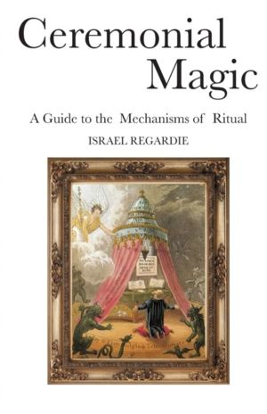 Ceremonial Magic - A Guide to the Mechanisms of Ritual
