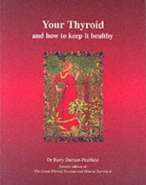 Your Thyroid and How to Keep it Healthy - The Great Thyroid Scandal and How