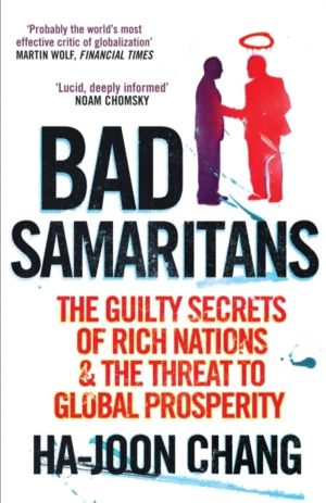 Bad Samaritans - The Guilty Secrets of Rich Nations and the Threat to Globa