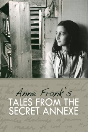 Tales from the Secret Annexe - Short stories and essays from the young girl