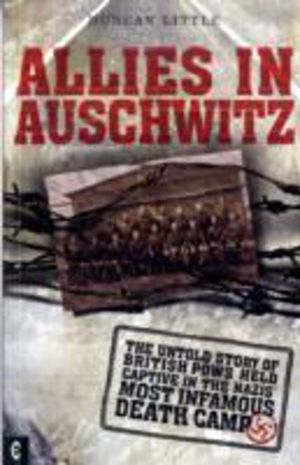 Allies in Auschwitz - The Untold Story of British POWs Held Captive in the