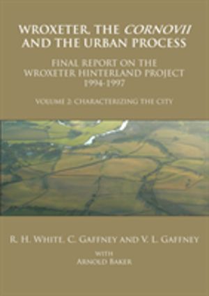 Wroxeter, the Cornovii and the Urban Process. Volume 2: Characterizing the