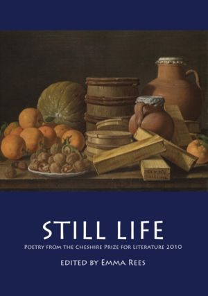 Still Life - Poetry from the Cheshire Prize for Literature 2010
