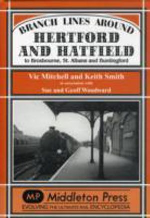 Branch Lines Around Hertford and Hatfield - to Broxbourne, St Albans and Bu
