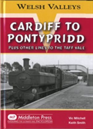 Cardiff to Pontypridd - Plus Other Lines to the Taff Vale