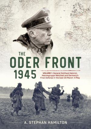 The Oder Front 1945 - Volume 1 - Generaloberst Gotthard Heinrici, Heeresgru