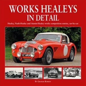 Works Healeys In Detail - Healey, Nash-Healey and Austin-Healey works compe