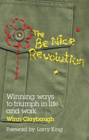 The Be Nice Revolution: Winning ways to triumph in life and work