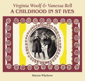 Virginia Woolf & Vanessa Bell - A Childhood in St Ives