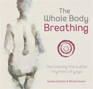 Whole Body Breathing - Discovering the subtle rhythms of yoga