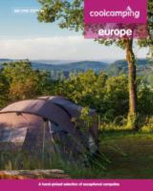 Cool Camping Europe: A Hand-Picked Selection of Campsites and Camping Exper