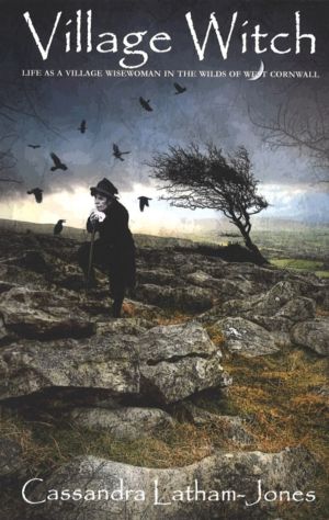 Village Witch - Life as a Village Wisewoman in the Wilds of West Cornwall
