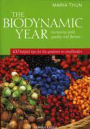 Biodynamic Year - Increasing Yield, Quality and Flavour, 100 Helpful Tips f