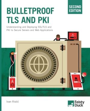 Bulletproof TLS and PKI, Second Edition - Understanding and deploying SSL/T