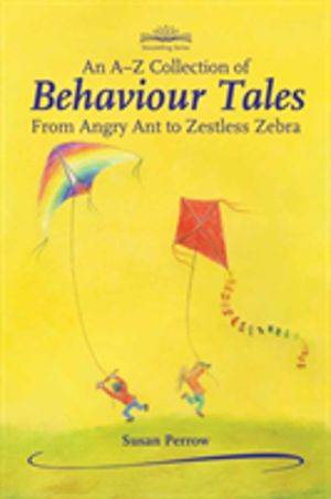 A-Z Collection of Behaviour Tales - From Angry Ant to Zestless Zebra