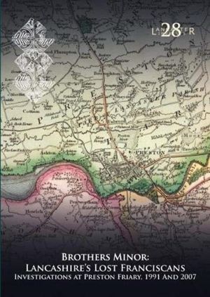 Brothers Minor: Lancashire's Lost Franciscans - Investigations at Preston F