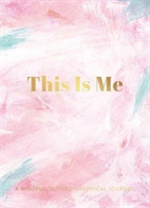 This Is Me - A Mindful, Autobiographical Journal