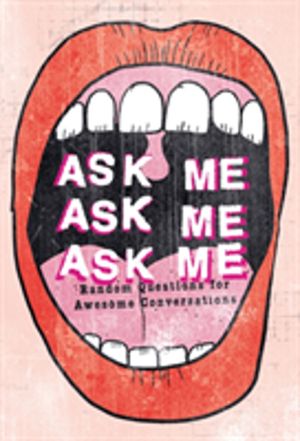 Ask Me, Ask Me, Ask Me - Random Questions for Awesome Conversations