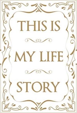 This is My Life Story - The Easy Autobiography for Everyone