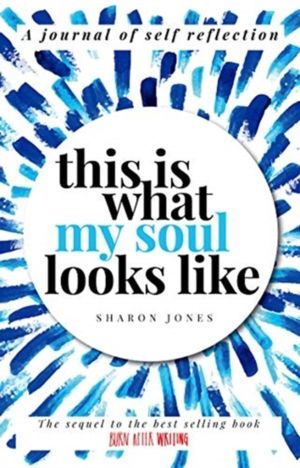 This is What My Soul Looks Like - The Burn After Writing Sequel. A Journal